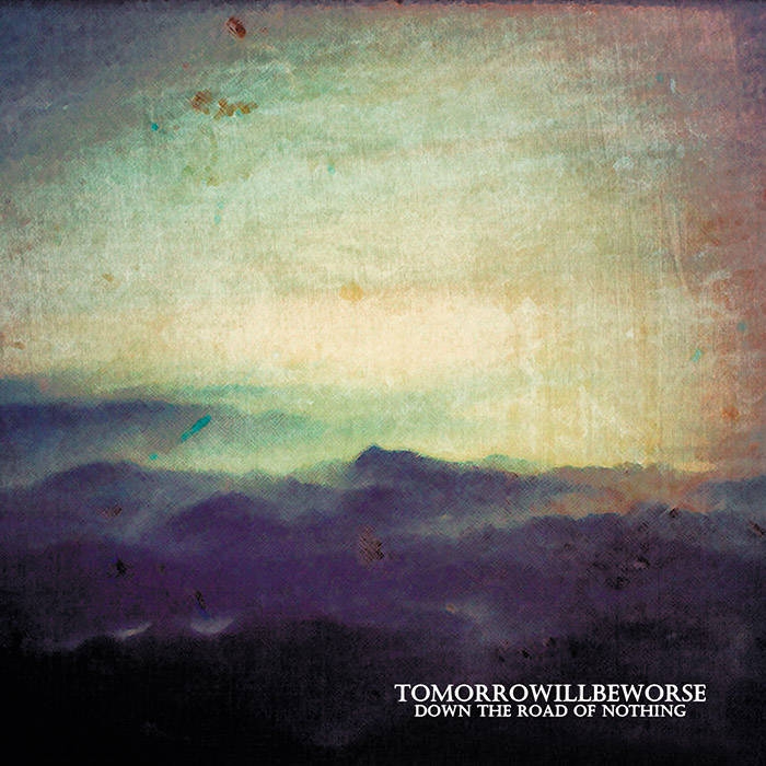 Tomorrowillbeworse - Down the Road of Nothing - DigiCD